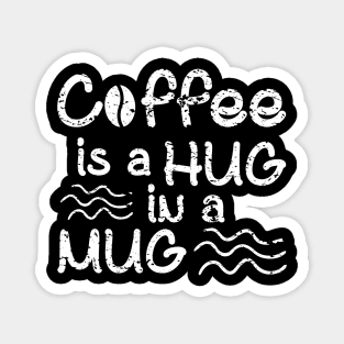 Coffee Is A Hug In A Mug Magnet