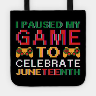 I Paused My Game To Celebrate Juneteenth Tote