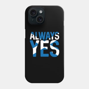 ALWAYS YES, Scottish Independence Saltire Flag Text Slogan Phone Case