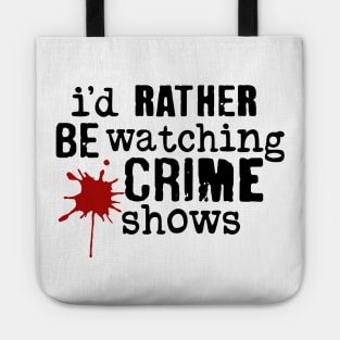 I'd Rather Be Watching Crime Shows Tote