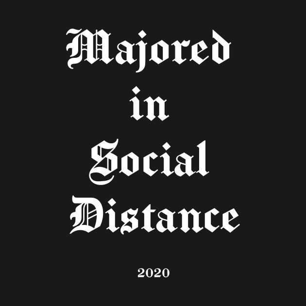 Majored in Social Distance - Funny Cool Class of 2020 Seniors Quarantine Graduation, Gift Grad Gothic Font  White version by marlenecanto