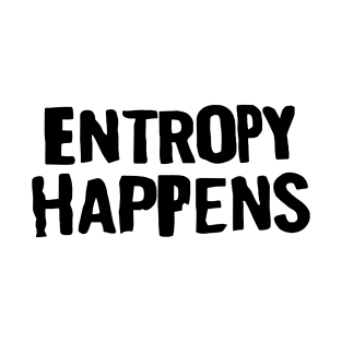 Entropy happens T-Shirt