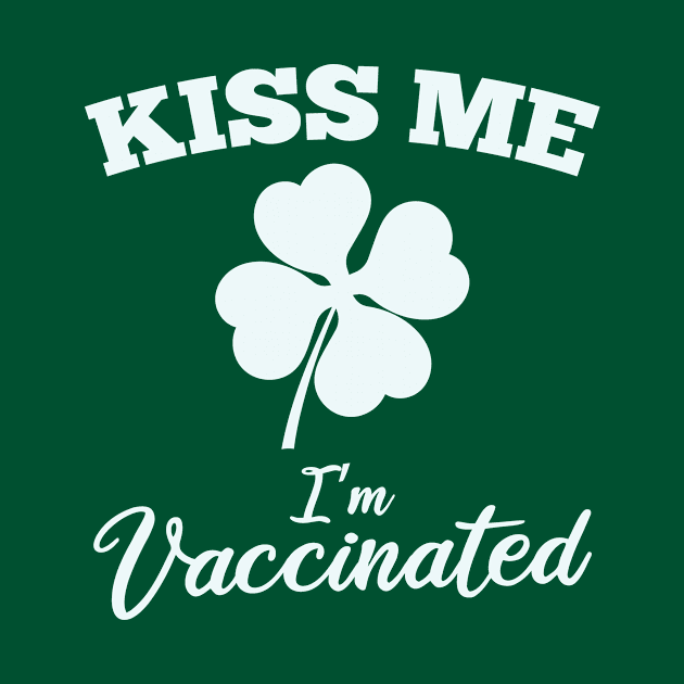 Kiss Me I'm Vaccinated St Patrick's Day by SiGo