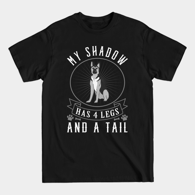 Discover German Shepherd My Shadow Has Four Legs And A Tail - German Shepherd - T-Shirt