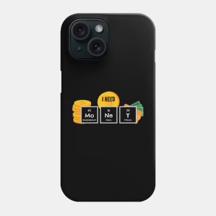 I Need Money Chemistry Periodic Table Phone Case