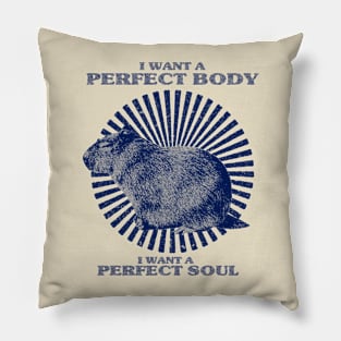 Funny Capybara Meme, Capybara i want a perfect body i want a perfect soul Shirt Pillow