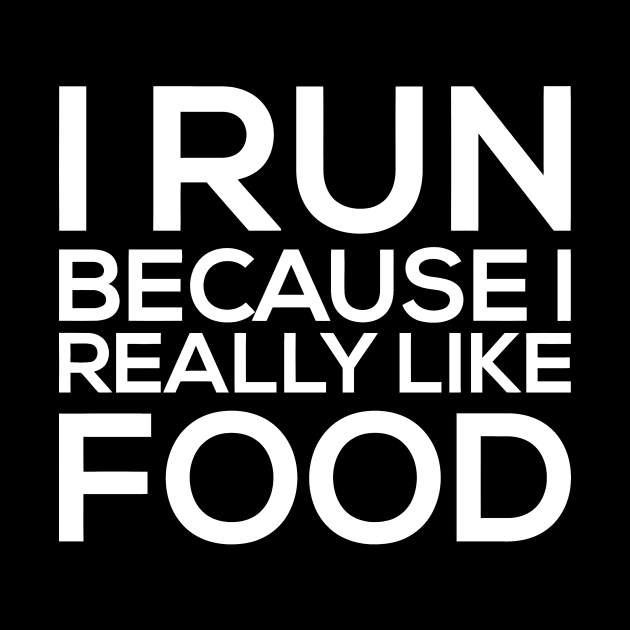 I Run Because I Really Like Food by sally234