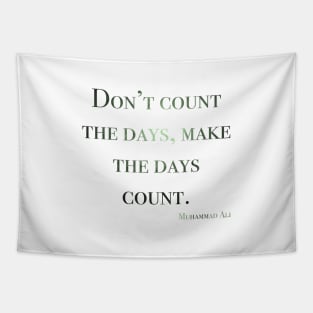 Don’t count the days, make the days count. Muhammad ali Tapestry