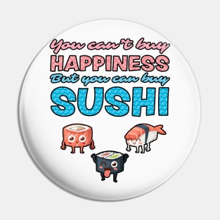 You Can't Buy Happiness, But You Can Buy Sushi Pin