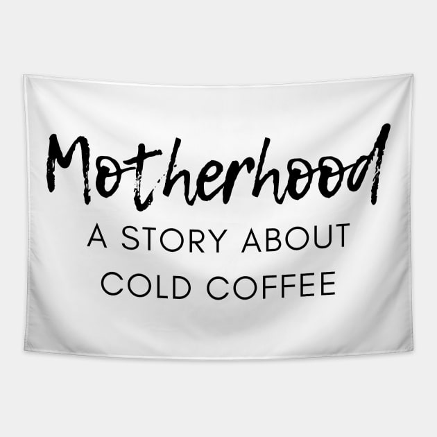 Motherhood. A Story About Cold Coffee. Funny Mom Coffee Lover Saying. Black Tapestry by That Cheeky Tee