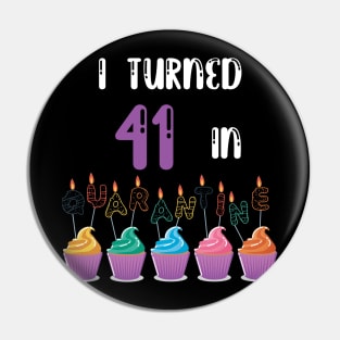 I Turned 41 In Quarantine funny idea birthday t-shirt Pin
