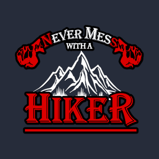 Never mess with a hiker we know places where no one will find you T-Shirt