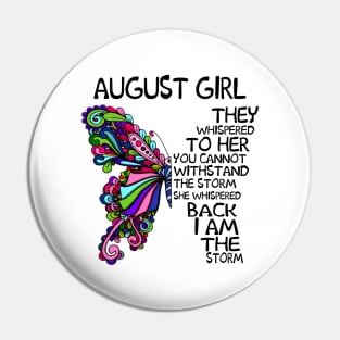 August Girl They Whispered To Her You Cannot Withstand The Storm Back I Am The Storm Shirt Pin