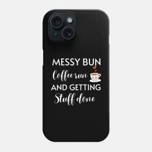 Messy Bun Coffee Run And Getting Stuff Done Phone Case