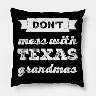 Don't mess with Texas Grandmas Best grandma ever Funny grandmas Grandmother Pillow