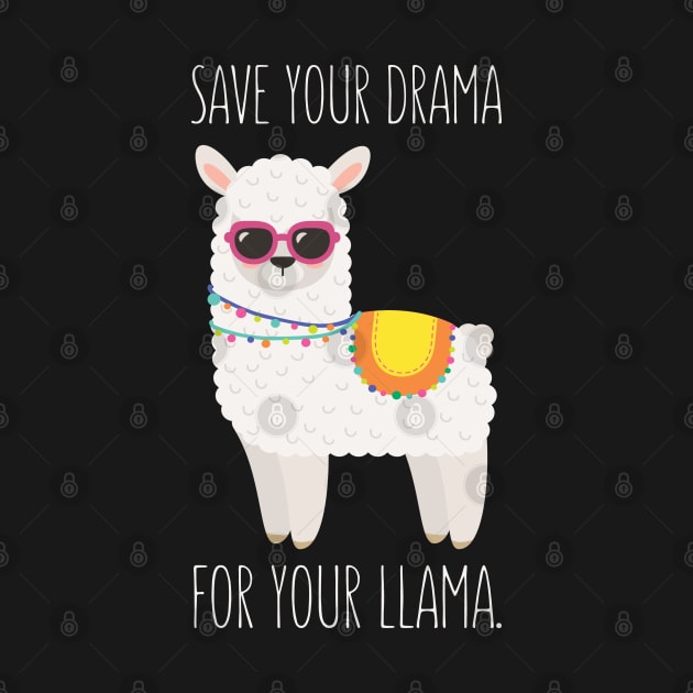 Save Your Drama For Your Llama - Funny Llama by kdpdesigns