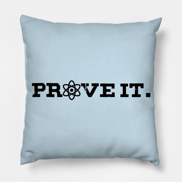 Prove it - With science! Pillow by GodlessThreads