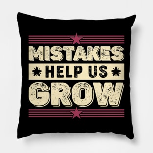 Mistakes Help Us Grow Motivational Teaching Sayings Pillow