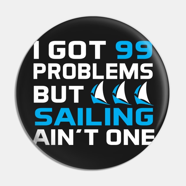 I Got 99 Problems But Sailing Ain't One Pin by Love2Dance