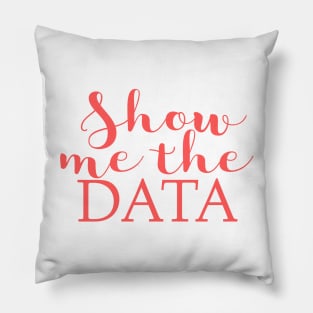 Show Me The Data Pillow