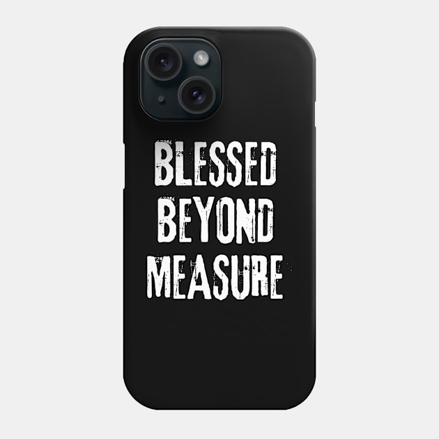 Blessed Beyond Measure Distressed Design - Christian Phone Case by Arts-lf
