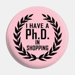 Funny Shopping Shopaholic Slogan PHD Meme Gift For Her Shopaholics Pin