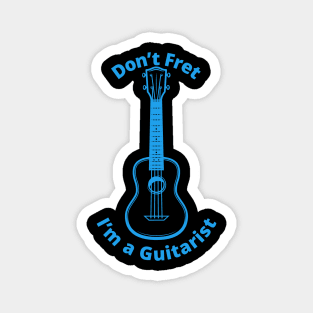 Don't Fret - Guitarist, Guitar Player Magnet