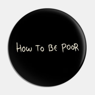 How To Be Poor Pin