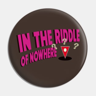 In the Riddle of Nowhere Pin