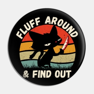 Fluff Around And Find Out Funny Cat Pin