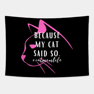 Because my cat said so Cat Mom Lady Woman Lover Gift Tapestry