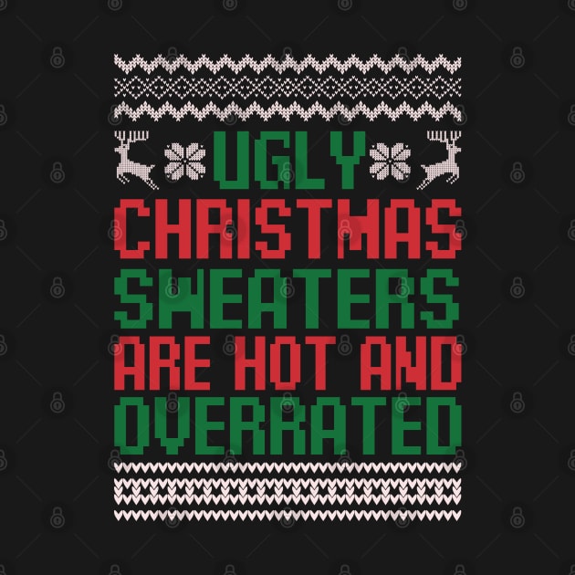 Ugly Christmas Sweaters Are Hot and Overrated Funny Christmas Quote Sarcastic Christmas Gift by BadDesignCo