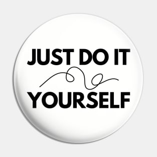 JUST DO IT ~ YOURSELF Pin