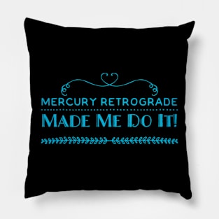 Mercury Retrograde Made Me Do It Pillow