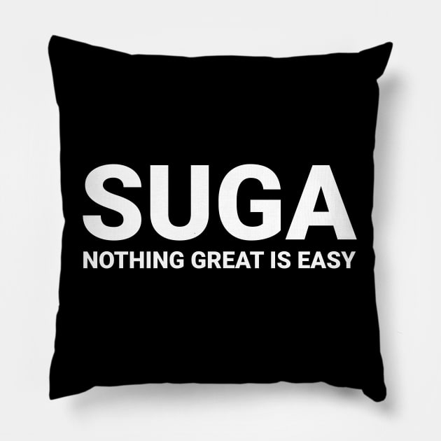 SUGA - NOTHING GREAT IS EASY Pillow by GlitterMess