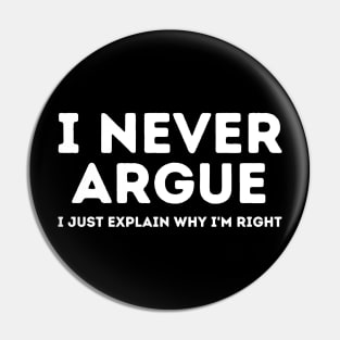 Never Argue I Just Explain Why I'm Right Pin