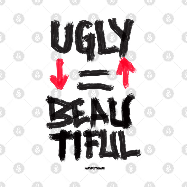 UGLY IS BEAUTIFUL by hafiz_who