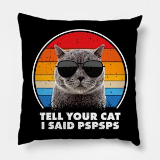 Tell Your Cat I Said Pspsps Pillow