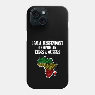 I am a Descendant of African Kings and Queens Phone Case