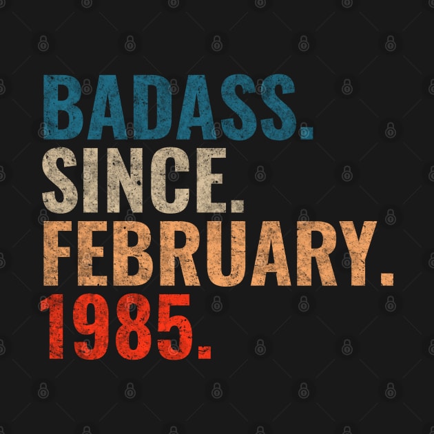 Badass since February 1985 Retro 1985 birthday shirt by TeeLogic