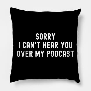 Sorry, I Can't Hear You Over My Podcast Pillow