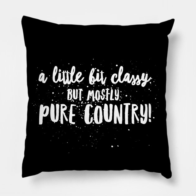 a little Bit CLASSY, but Mostly PURE COUNTRY! Pillow by JustSayin'Patti'sShirtStore
