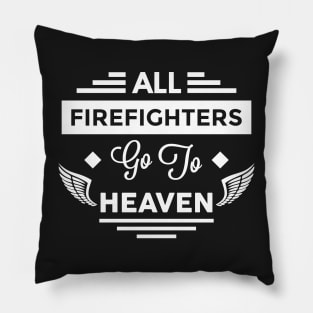 All FireFighters Go To heaven Pillow