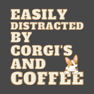 Easily Distracted by Corgi's and Coffee T-Shirt