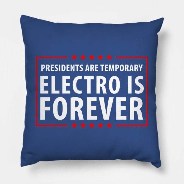 Presidents are temporary Electro is Forever Pillow by gastaocared