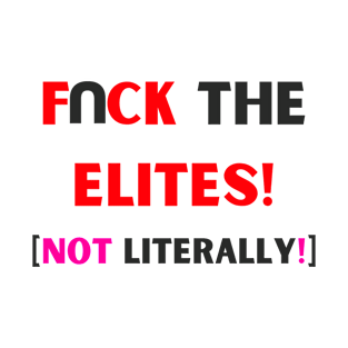 FUCK THE ELITES! T-Shirt