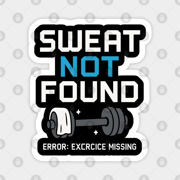 Sweat Not Found Funny Gym Workout Error Fitness Graphic Magnet by MakerMind8.2