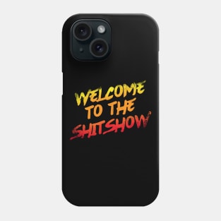 Welcome To the Shitshow Phone Case