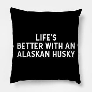 Life's Better with an Alaskan Husky Pillow