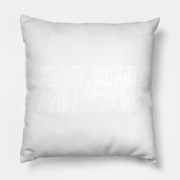 Skinny Blonde And Awesome - Funny Slogan Shirt Pillow by sillyslogans